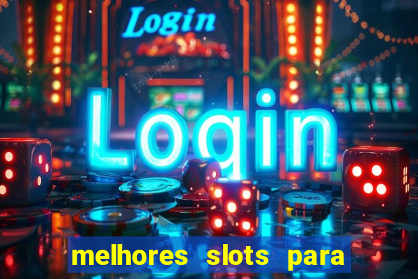 melhores slots para ganhar dinheiro